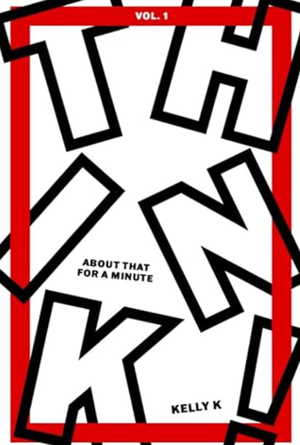 Recommended books: Think About That For A Minute by Kelly K